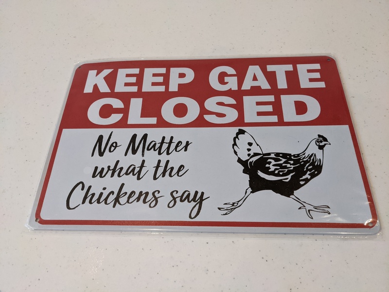 Keep Gate Closed No Matter what the Chickens say.