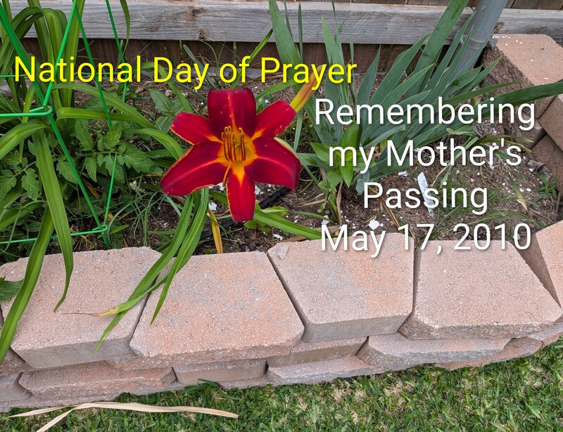 National Day of Prayer; Remembering my Mother's Passing May 17, 2010.